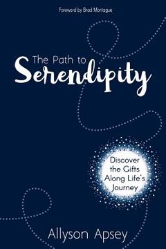 portada The Path to Serendipity: Discover the Gifts along Life's Journey (en Inglés)