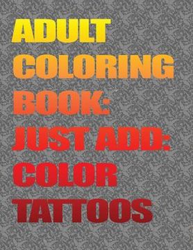 portada Adult Coloring Books-Just Add Color: Tattoos: Adult Coloring Books-Just Add Color: Tattoos (en Inglés)