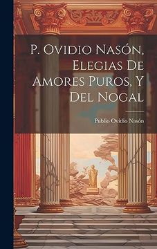 portada P. Ovidio Nasón, Elegias de Amores Puros, y del Nogal