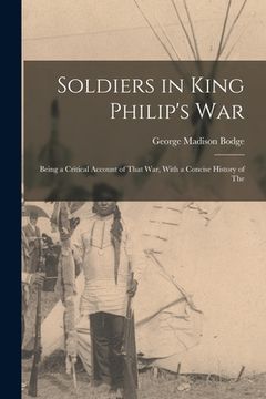 portada Soldiers in King Philip's War: Being a Critical Account of That war, With a Concise History of The (en Inglés)