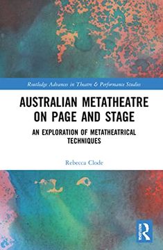 portada Australian Metatheatre on Page and Stage: An Exploration of Metatheatrical Techniques (Routledge Advances in Theatre & Performance Studies) (en Inglés)