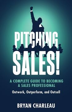 portada Pitching Sales!: A Complete Guide to Becoming a Sales Professional (in English)