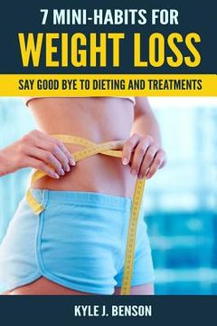 portada 7 Mini-Habits for Weight Loss: Say Good Bye to Dieting and Treatments (en Inglés)