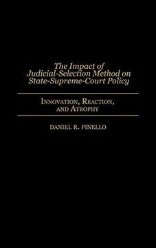 portada The Impact of Judicial-Selection Method on State-Supreme-Court Policy: Innovation, Reaction, and Atrophy (en Inglés)