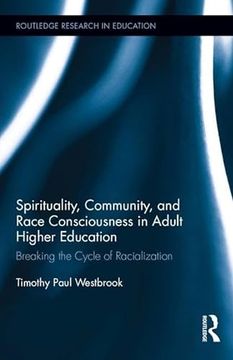 portada Spirituality, Community, and Race Consciousness in Adult Higher Education: Breaking the Cycle of Racialization (in English)