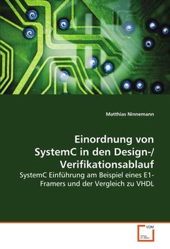 portada Einordnung von SystemC in den Design-/Verifikationsablauf: SystemC Einführung am Beispiel eins E1-Framers und der Vergleich zu VHDL