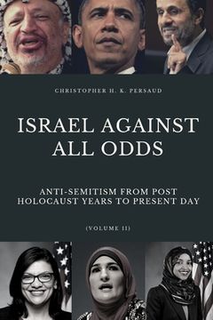 portada Israel Against All Odds: Anti-Semitism From Post Holocaust Years to the Present Day (in English)