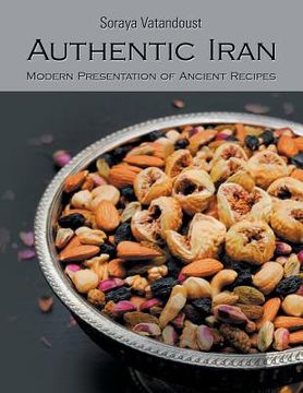 portada Authentic Iran: Modern Presentation of Ancient Recipes (en Inglés)