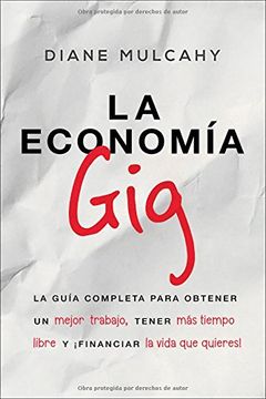 portada La Economía Gig: La Guía Completa Para Obtener un Mejor Trabajo, Tener más Tiempo Libre y¡ Financiar la Vida que Usted Quiere! = the gig Economy