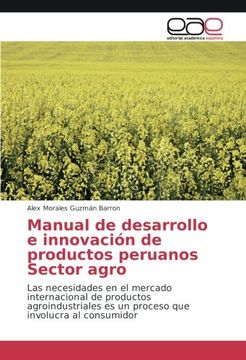 portada Manual de desarrollo e innovación de productos peruanos Sector agro: Las necesidades en el mercado internacional de productos agroindustriales es un proceso que involucra al consumidor