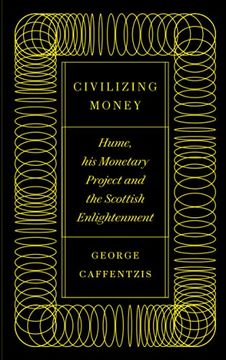 portada Civilizing Money: Hume, his Monetary Project, and the Scottish Enlightenment (en Inglés)