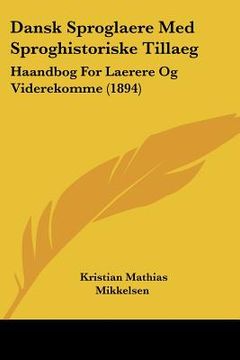 portada Dansk Sproglaere Med Sproghistoriske Tillaeg: Haandbog For Laerere Og Viderekomme (1894)