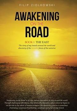 portada Awakening on the Road: Book I-The East, the Story of My Travels Around the World and My Discovery of the Invisible Forces of the Universe (en Inglés)