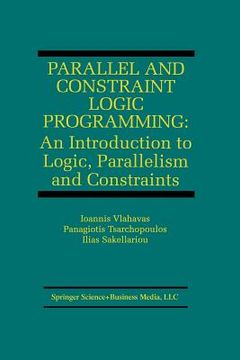 portada Parallel and Constraint Logic Programming: An Introduction to Logic, Parallelism and Constraints (en Inglés)
