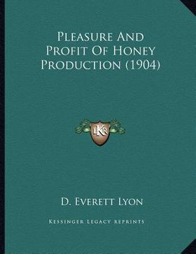 portada pleasure and profit of honey production (1904) (en Inglés)
