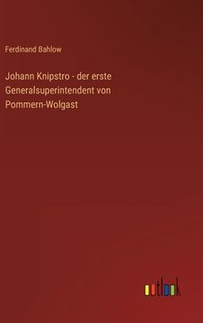 portada Johann Knipstro - der erste Generalsuperintendent von Pommern-Wolgast 