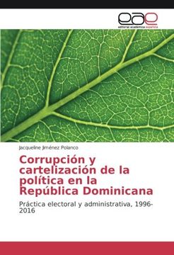 portada Corrupción y cartelización de la política en la República Dominicana: Práctica electoral y administrativa, 1996-2016