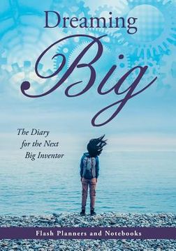 portada Dreaming Big: The Diary for the Next Big Inventor (in English)