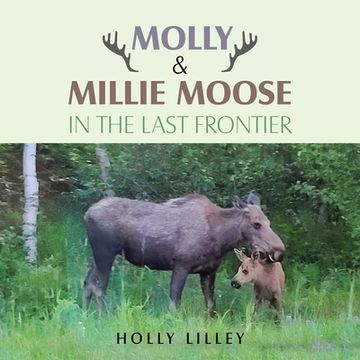 portada Molly & Millie Moose in the Last Frontier (in English)