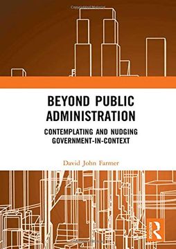 portada Beyond Public Administration: Contemplating and Nudging Government-In-Context (Routledge Research in Public Administration and Public Policy) (in English)