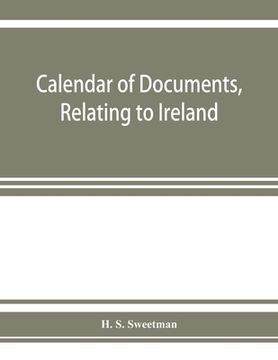portada Calendar of documents, relating to Ireland, preserved in Her Majesty's Public Record Office, London 1285-1292. (en Inglés)