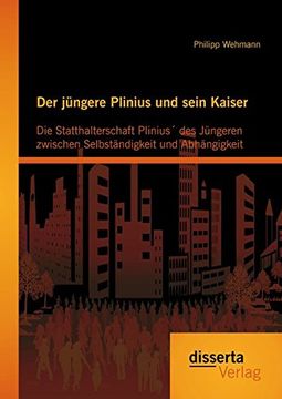 portada Der Jungere Plinius Und Sein Kaiser: Die Statthalterschaft Plinius Des Jungeren Zwischen Selbstandigkeit Und Abhangigkeit (German Edition)