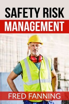 portada Safety Risk Management: Preventing Injuries, Illnesses, and Environmental Damage (en Inglés)