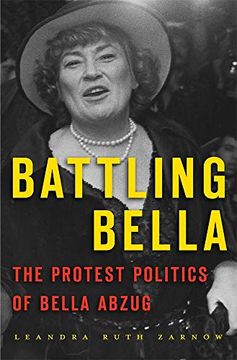 portada Battling Bella: The Protest Politics of Bella Abzug (in English)