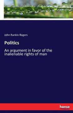 portada Politics: An argument in favor of the inalienable rights of man