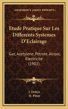 portada Etude Pratique Sur Les Differents Systemes D'Eclairage: Gaz, Acetylene, Petrole, Alcool, Electricite (1902)