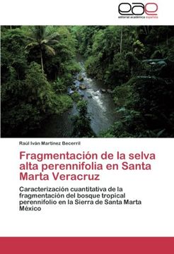portada Fragmentación de la selva alta perennifolia en  Santa Marta Veracruz: Caracterización cuantitativa de la fragmentación del bosque tropical perennifolio en la Sierra de Santa Marta México