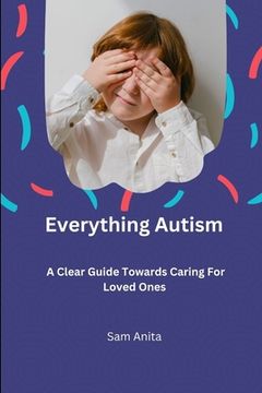 portada Everything Autism: A clear guide towards caring for loved ones (en Inglés)