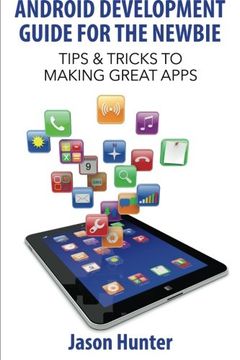 portada Android Development Guide for the Newbie: Tips & Tricks to Making Great Apps (in English)