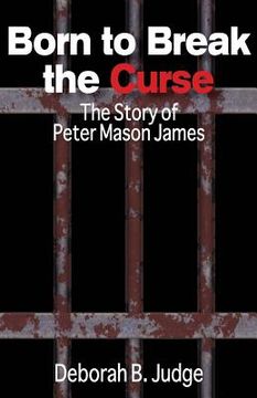 portada Born to Break the Curse: The Story of Peter Mason James (en Inglés)