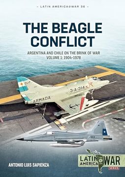portada The Beagle Conflict: Argentina and Chile on the Brink of War, Volume 1: 1904-1978 (in English)