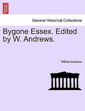 portada bygone essex. edited by w. andrews. (en Inglés)