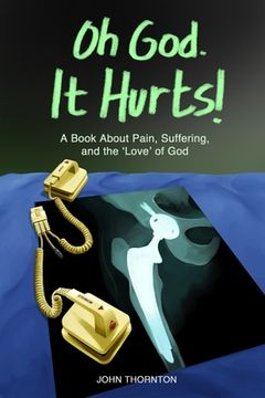 portada Oh God. It Hurts!: A book about pain, suffering, and the 'love' of God (en Inglés)