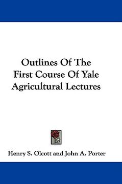 portada outlines of the first course of yale agricultural lectures (en Inglés)