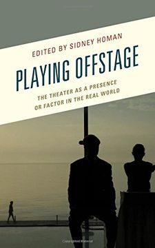 portada Playing Offstage: The Theater as a Presence or Factor in the Real World (Transforming Literary Studies)