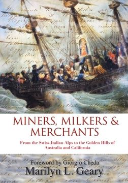 portada Miners, Milkers & Merchants: From the Swiss-Italian Alps to the Golden Hills of Australia and California (en Inglés)
