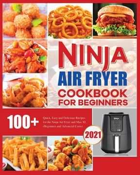 portada Ninja Air Fryer Cookbook for Beginners: Quick, Easy and Delicious Recipes for The Ninja Air Fryer (en Inglés)