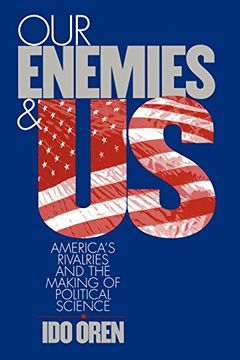portada Our Enemies and Us: America's Rivalries and the Making of Political Science