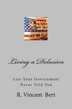 portada Living a Delusion: Lies Your Government Never Told You (en Inglés)