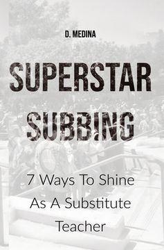 portada Superstar Subbing: 7 Ways To Shine As A Substitute Teacher (en Inglés)