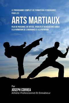 portada Le Programme Complet De Formation D'Endurance Pour Les Arts Martiaux: Plus De Puissance, De Vitesse, D'agilite Et De Resistance Grace A La Formation D (en Francés)