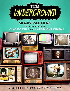 portada Tcm Underground: 50 Must-See Films From the World of Classic Cult and Late-Night Cinema (in English)
