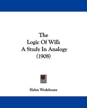 portada the logic of will: a study in analogy (1908) (en Inglés)