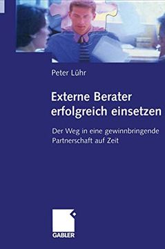portada Externe Berater Erfolgreich Einsetzen: Der Weg in Eine Gewinnbringende Partnerschaft Auf Zeit (in German)