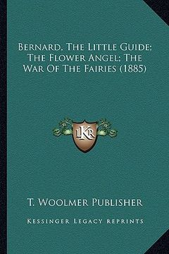 portada bernard, the little guide; the flower angel; the war of the fairies (1885) (in English)