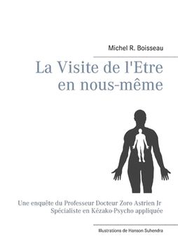 portada La Visite de l'Etre en nous-même: Une enquête du Professeur Docteur Zoro Astrien Jr Spécialiste en Kézako-Psycho appliquée (en Francés)